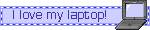 I love my laptop!