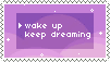 wake up, keep dreaming