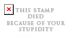 This stamp died because of your stupidity