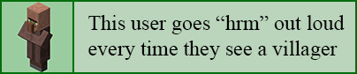 This user goes ''hrm'' out loud every time they see a villager