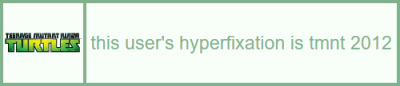 this user's hyperfixation us tmnt 2012
